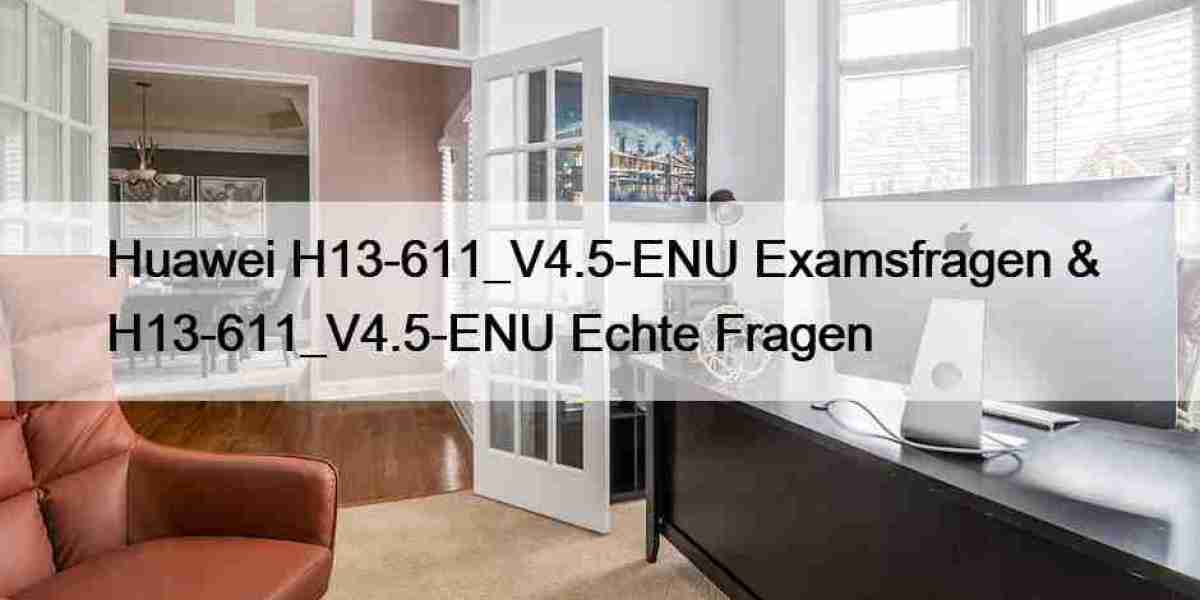 Huawei H13-611_V4.5-ENU Examsfragen & H13-611_V4.5-ENU Echte Fragen