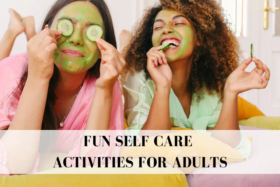 101 Easy and Fun Self Care Activities for Adults