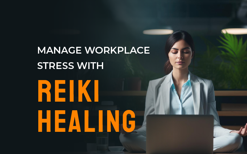How Manage Workplace Stress With Reiki Healing