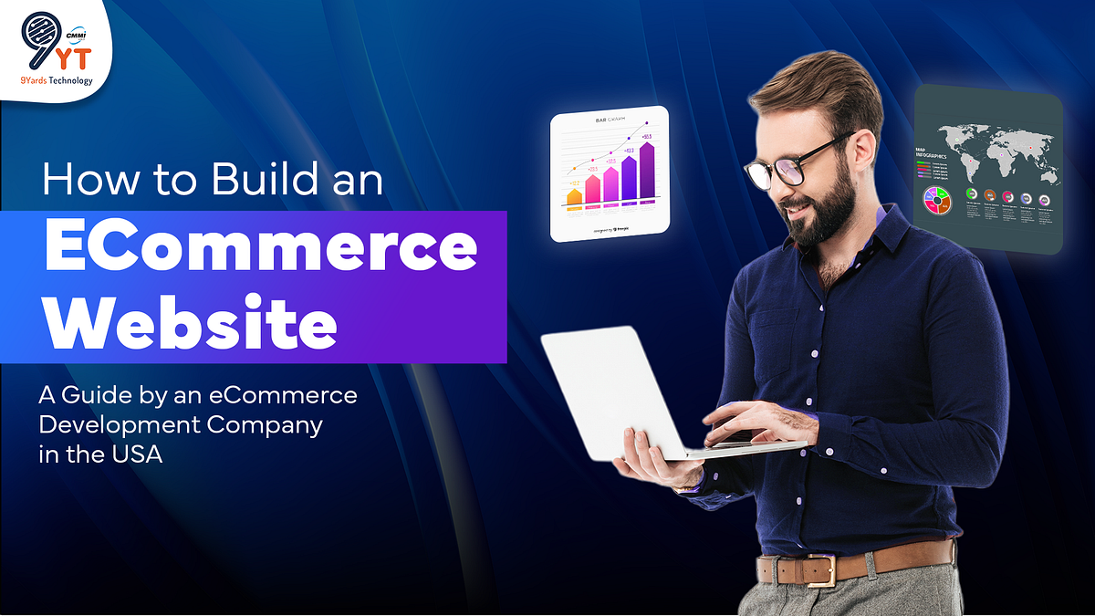 How to Build an eCommerce Website- A Guide by an eCommerce Development Company in the USA | by 9yardsTechnology | Jul, 2024 | Medium