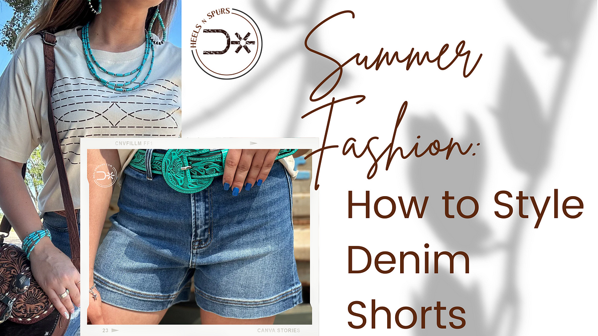 Summer Fashion: How to Style Denim Shorts | Heels N Spurs | Medium
