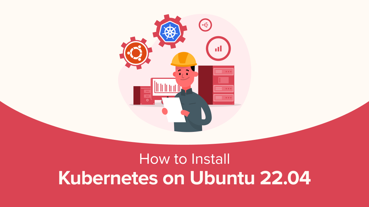 How to Install Kubernetes on Ubuntu 22.04 : Step-by-Step Guide