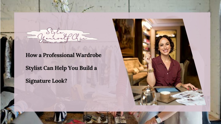 PPT - How a Professional Wardrobe Stylist Can Help You Build a Signature Look? PowerPoint Presentation - ID:13822517