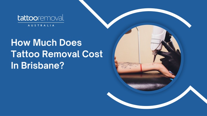 PPT - How Much Does Tattoo Removal Cost In Brisbane PowerPoint Presentation - ID:13955147
