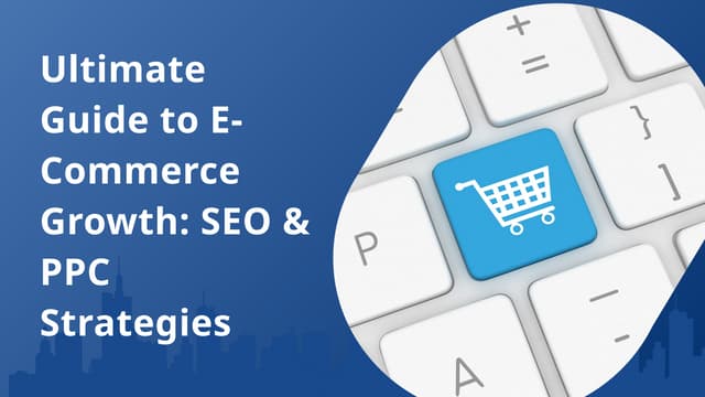 Ultimate Guide to E-Commerce Growth SEO & PPC  Strategies.pptx