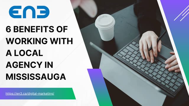 6 Benefits Of Working With A Local Agency In Mississauga.pdf