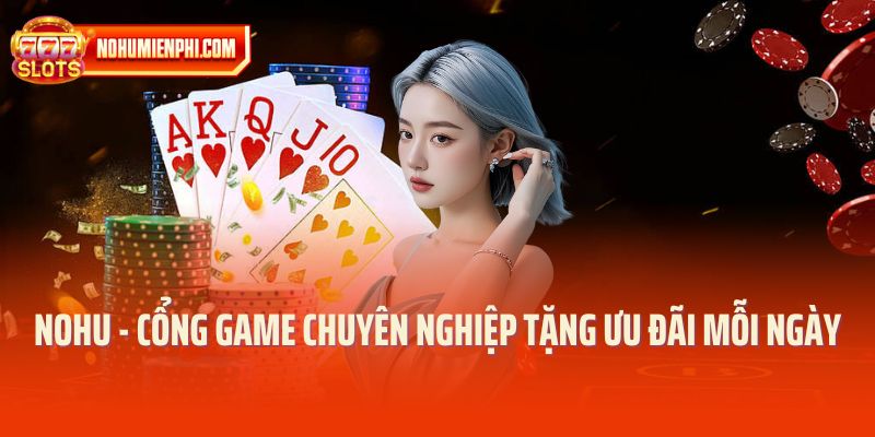 NOHU – LINK CHÍNH THỨC CỔNG GAME NO HU MỚI NHẤT