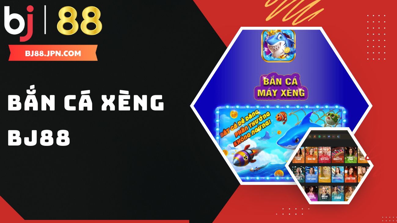 Khám Phá Bắn Cá Xèng Đổi Thưởng Tại Nhà Cái BJ88 2025