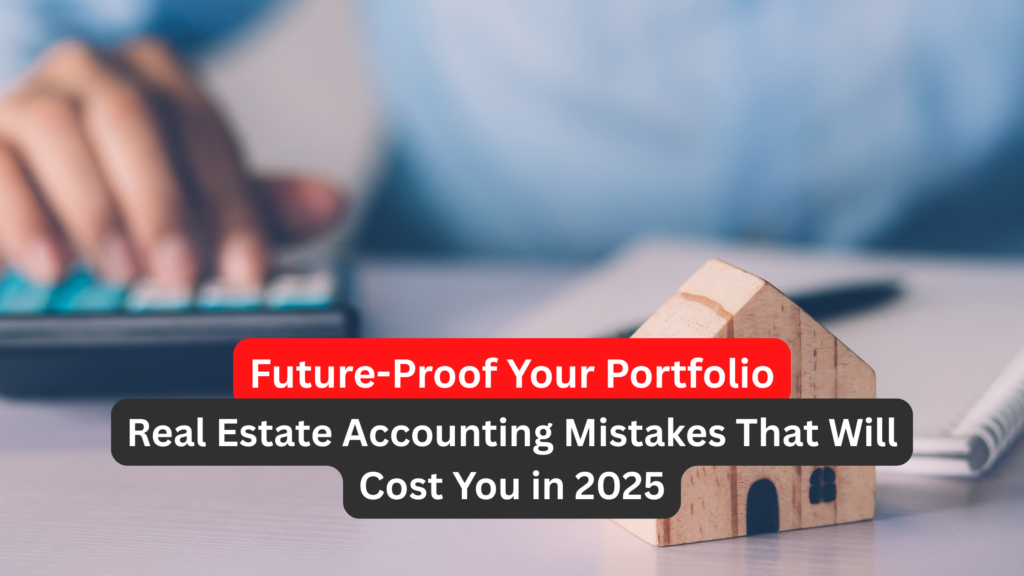 Real Estate Accounting Mistakes to Avoid in 2025