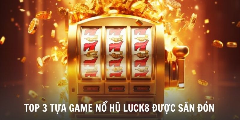 Nổ Hũ Luck8 - Săn Thưởng Cực Khủng Chỉ Với Một Phát Quay