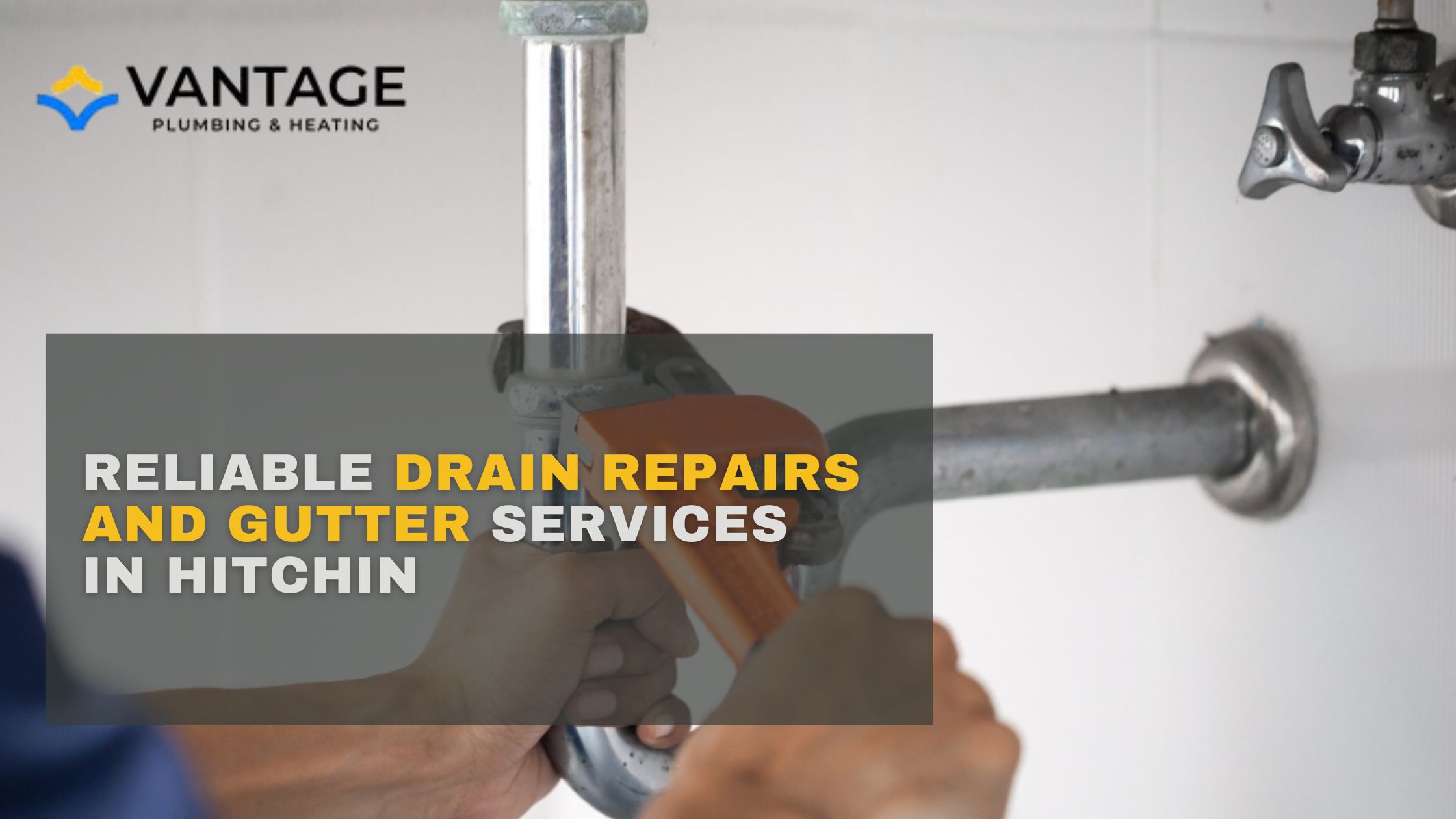 Trusted Drain & Gutter Repairs in Hitchin | Vantage Plumbing