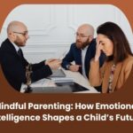 Mindful Parenting: How Emotional Intelligence Shapes a Child’s Future - Tumblrblog