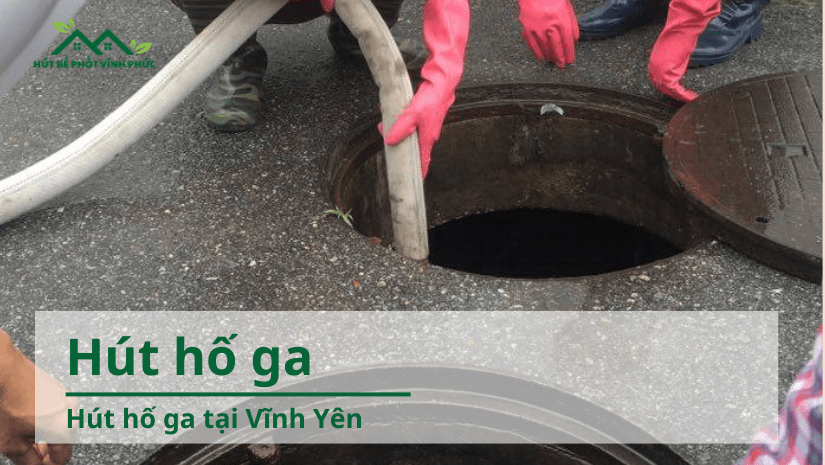 Dịch vụ hút hố ga tại Vĩnh Yên