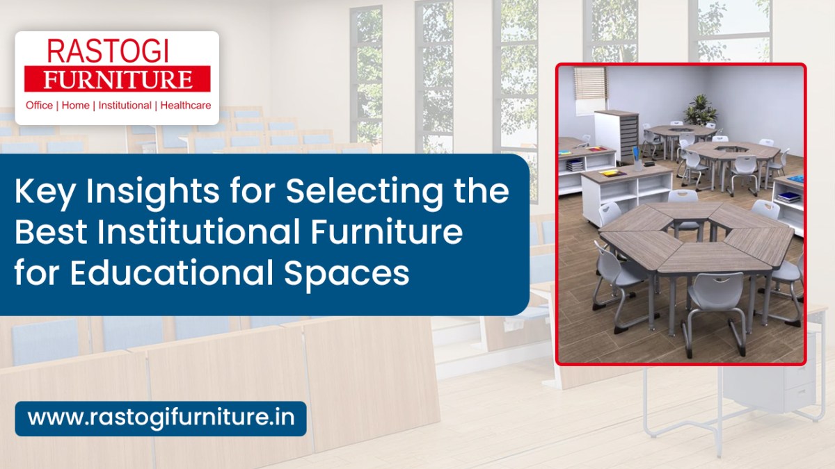 Key Insights for Selecting the Best Institutional Furniture for Educational Spaces – Rastogi Furniture