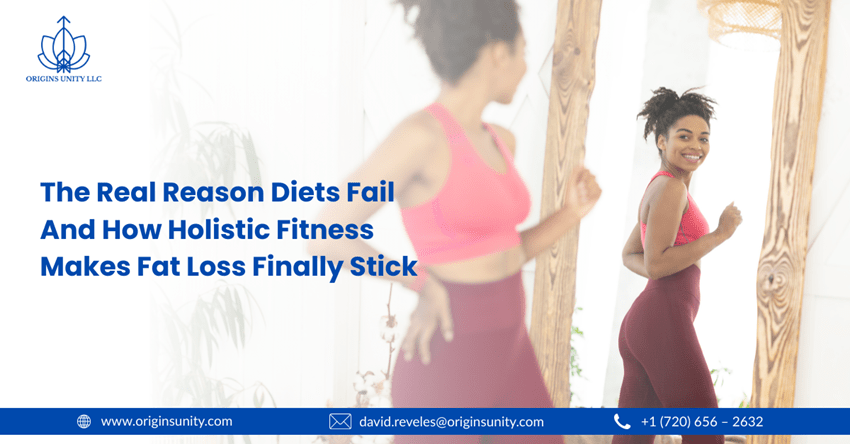 The Real Reason Diets Fail And How Holistic Fitness Makes Fat Loss Finally Stick - origin