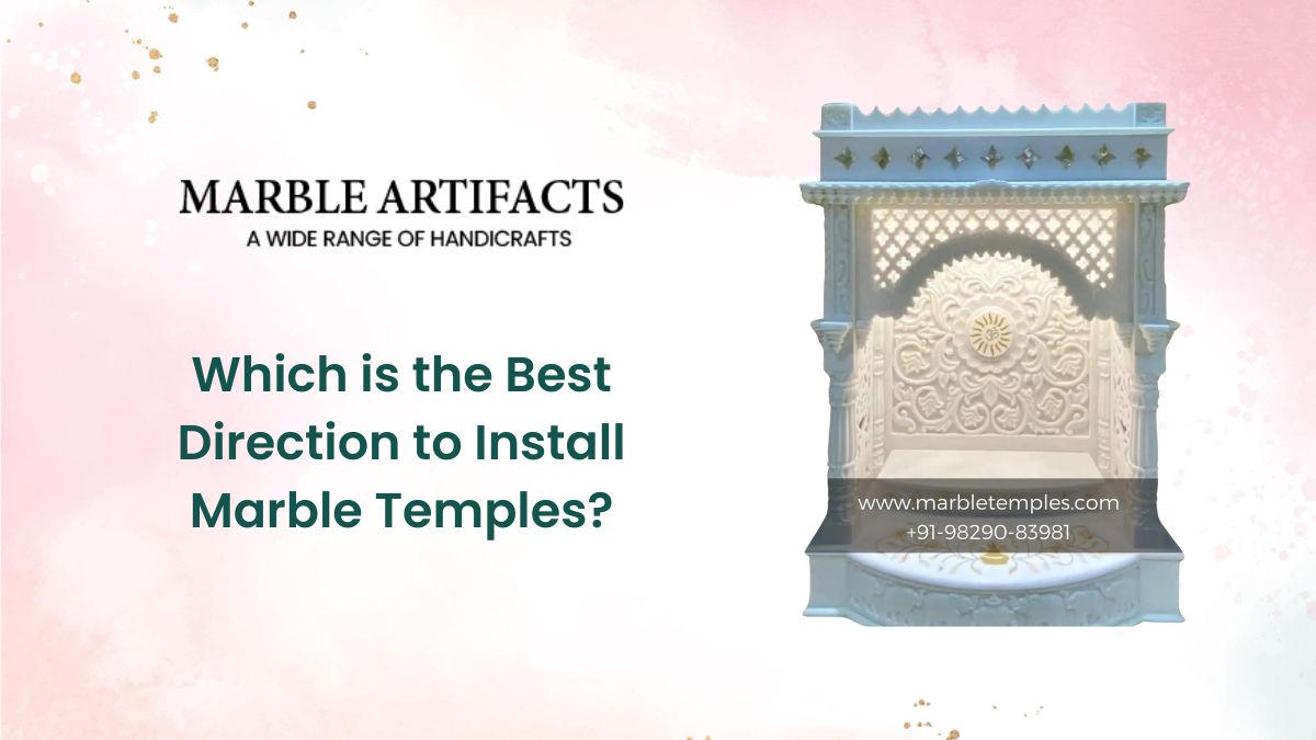 Which is the Best Direction to Install Marble Temples? – Marble Temple