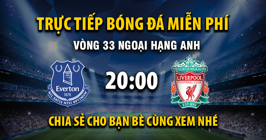 Trực tiếp Everton vs Liverpool lúc 20:00 ngày 19/04/2026 - Xoilac TV