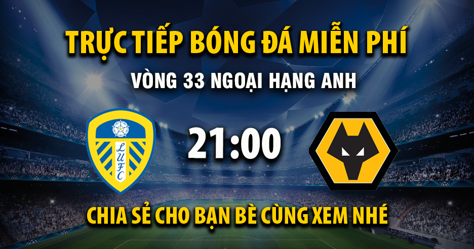 Trực tiếp Leeds United vs Wolverhampton lúc 21:00 ngày 18/04/2026 - Xoilac TV