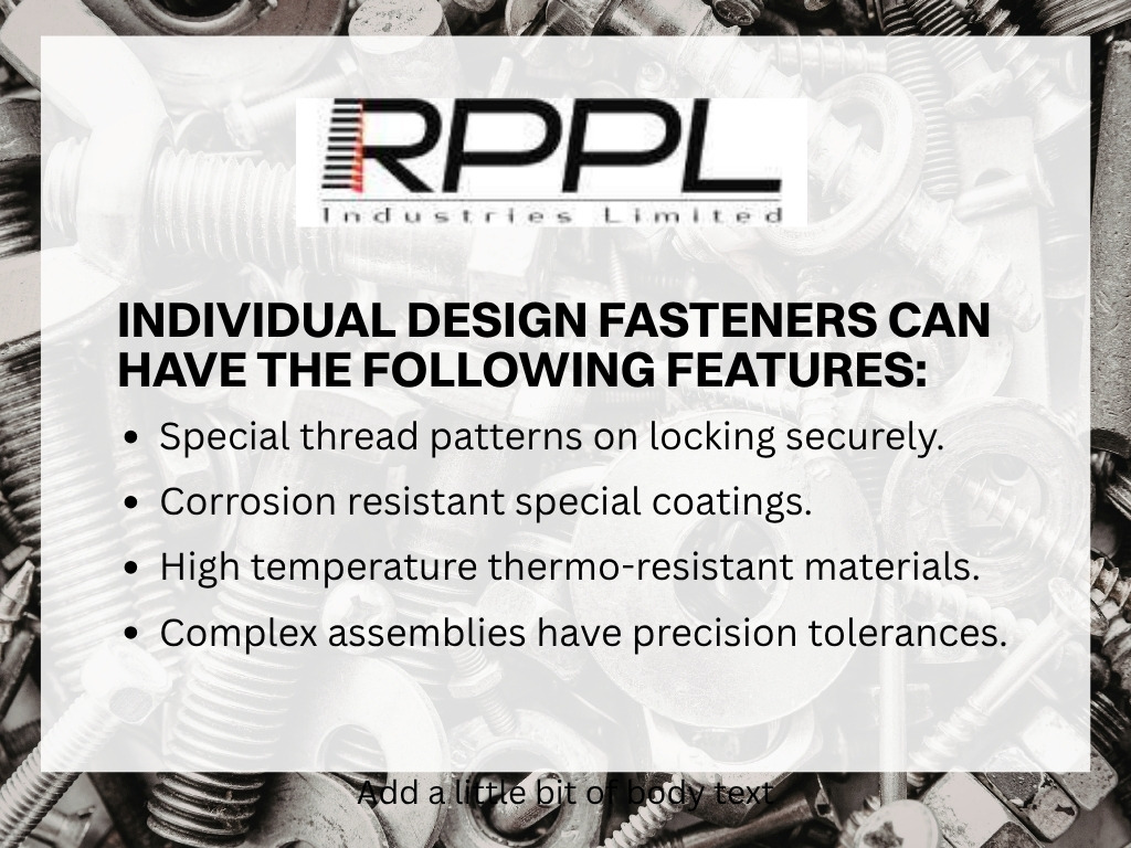 Individual design fasteners can have the following features