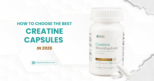 How to Choose the Best Creatine Capsules in 2026