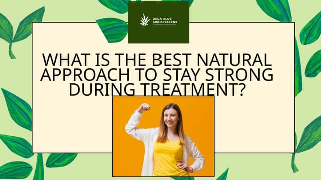 What Is the Best Natural Approach to Stay Strong During Treatment.pptx