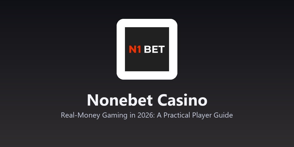 Nonebet Casino - Real-Money Gaming in 2026: A Practical Player Guide
