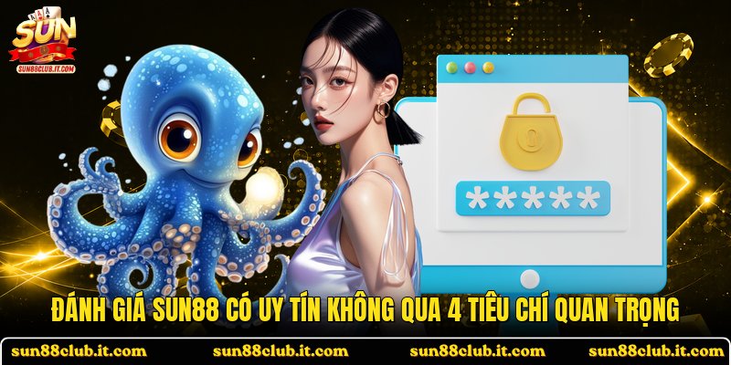 Đánh Giá SUN88 Có Uy Tín Không Qua 4 Tiêu Chí Quan Trọng