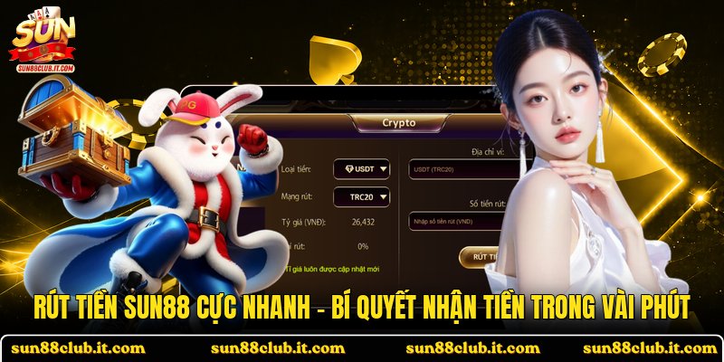 Rút tiền SUN88 Cực Nhanh - Bí Quyết Nhận Tiền Trong Vài Phút