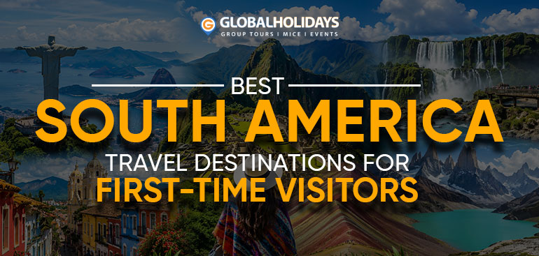 Best South America Destinations for First-Time Visitors