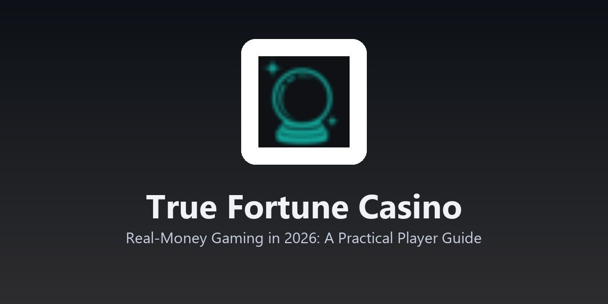 True Fortune Casino - Real-Money Gaming in 2026: A Practical Player Guide
