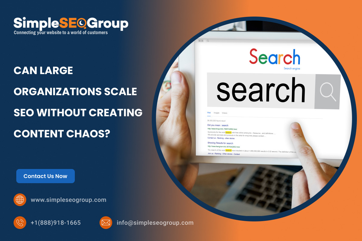 Can Large Organizations Scale SEO Without Creating Content Chaos?