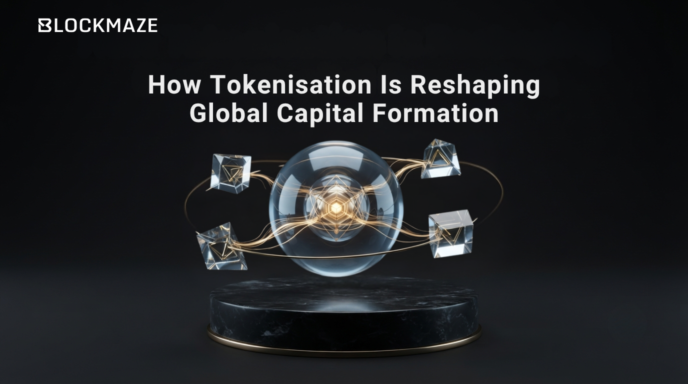How Tokenisation Is Reshaping Global Capital Formation - Blockmaze Foundation