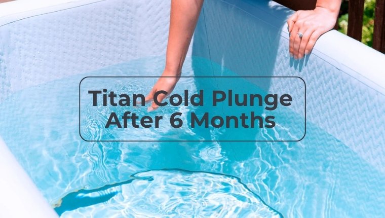 Titan Cold Plunge After 6 Months
